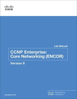CCNP Enterprise: Core Networking (Encor) V8 Lab Manual Paperback Cisco Press