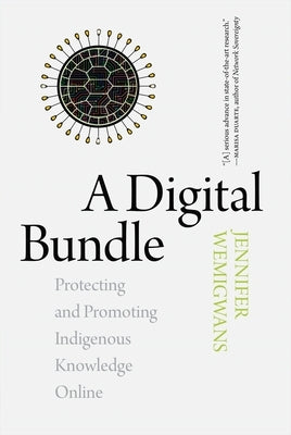 A Digital Bundle: Protecting and Promoting Indigenous Knowledge Online Paperback University of Regina Press