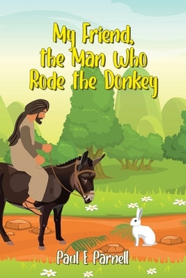 My Friend, the Man Who Rode the Donkey Paperback Page Publishing, Inc.