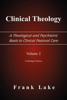 Clinical Theology, a Theological and Psychiatric Basis to Clinical Pastoral Care, Volume 2 Paperback Emeth Press