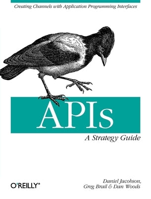 Apis: A Strategy Guide: Creating Channels with Application Programming Interfaces Paperback O'Reilly Media