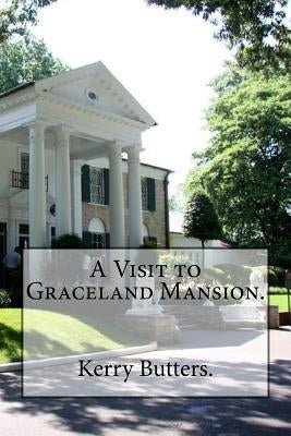 A Visit to Graceland Mansion. Paperback Createspace Independent Publishing Platform