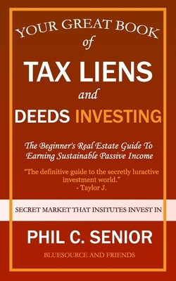 Your Great Book Of Tax Liens And Deeds Investing: The Beginner's Real Estate Guide To Earning Sustainable Passive Income Paperback Independently Published