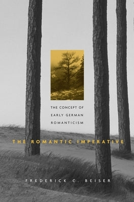 Romantic Imperative: The Concept of Early German Romanticism Paperback Harvard University Press