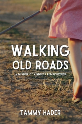 Walking Old Roads: A Memoir of Kindness Rediscovered Paperback Webe Books Publishing