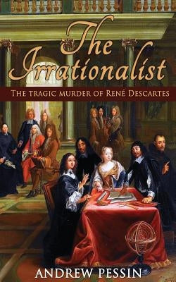 The Irrationalist: The Tragic Murder of René Descartes Paperback Open Books Publishing (UK)