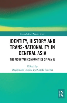 Identity, History and Trans-Nationality in Central Asia: The Mountain Communities of Pamir Paperback Routledge