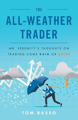 The All Weather Trader: Mr. Serenity's Thoughts on Trading Come Rain or Shine Paperback Lioncrest Publishing