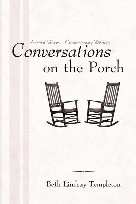 Conversations on the Porch: Ancient Voices-Contemporary Wisdom Paperback iUniverse