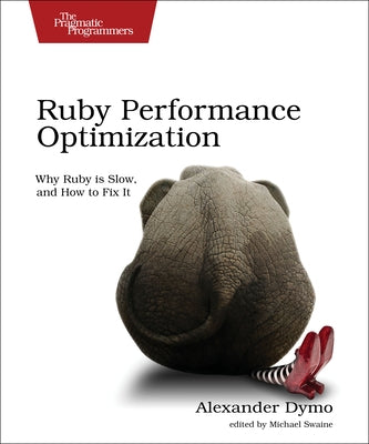 Ruby Performance Optimization: Why Ruby Is Slow, and How to Fix It Paperback Pragmatic Bookshelf