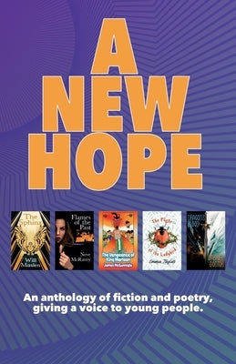 A New Hope: An anthology of fiction and poetry, giving a voice to young people. Paperback Calums Legacy Books