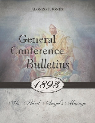 General Conference Bulletins 1893: The Third Angel's Message Paperback 1888 Republishers