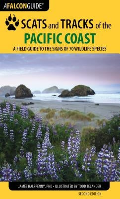 Scats and Tracks of the Pacific Coast: A Field Guide to the Signs of 70 Wildlife Species Paperback Falcon Press Publishing