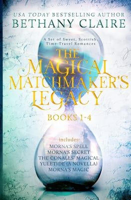 The Magical Matchmaker's Legacy: Books 1-4: Sweet, Scottish, Time Travel Romances Paperback Bethany Claire Books, LLC