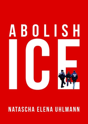 Abolish Ice by Uhlmann, Natascha Elena