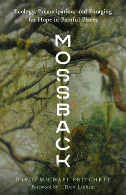Mossback: Ecology, Emancipation, and Foraging for Hope in Painful Places Paperback Trinity University Press