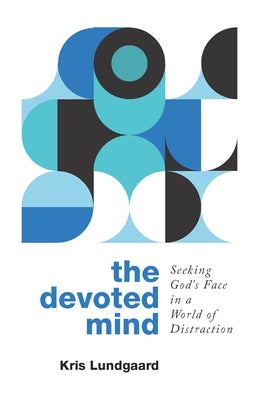 The Devoted Mind: Seeking God's Face in a World of Distraction Paperback P & R Publishing