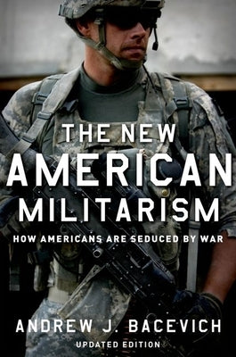 The New American Militarism: How Americans Are Seduced by War (Updated) Paperback Oxford University Press, USA