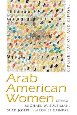Arab American Women: Representation and Refusal Paperback Syracuse University Press