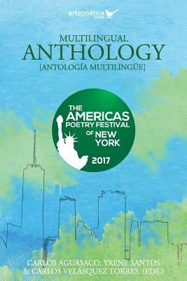 Multilingual Anthology: The Americas Poetry Festival of New York 2017 Paperback Artepoetica Press Inc.