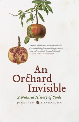 An Orchard Invisible: A Natural History of Seeds Paperback University of Chicago Press