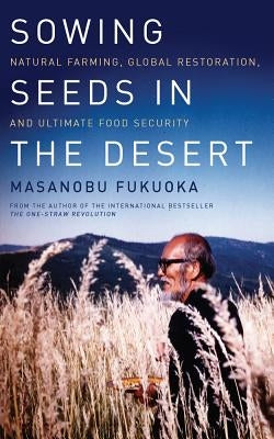 Sowing Seeds in the Desert: Natural Farming, Global Restoration, and Ultimate Food Security Paperback Chelsea Green Publishing Company