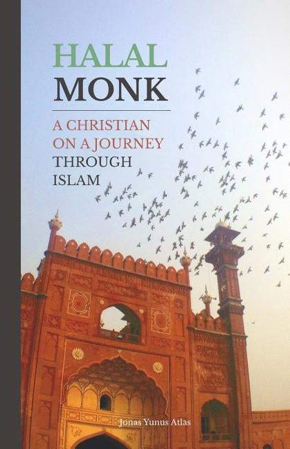 Halal Monk: A Christian on a Journey through Islam Paperback Yunus Publishing