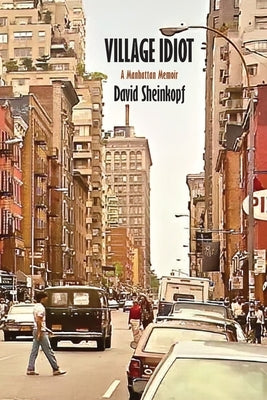 Village Idiot: A Manhattan Memoir Paperback Full Court Press