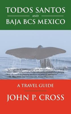 Todos Santos and Baja BCS Mexico: A Travel Guide Paperback iUniverse