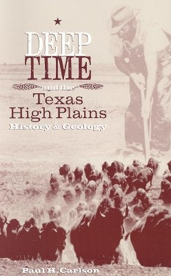 Deep Time and the Texas High Plains: History and Geology Paperback Texas Tech University Press