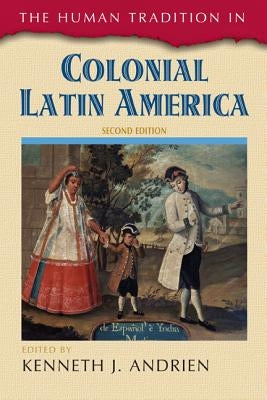 The Human Tradition in Colonial Latin America Paperback Rowman & Littlefield Publishers