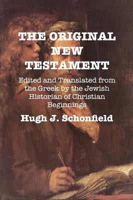 The Original New Testament: Edited and Translated from the Greek by the Jewish Historian of Christian Beginnings Bible Texianer Verlag for the Hugh & Helene Schonfi