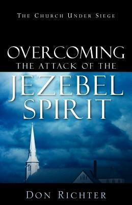Overcoming The Attack Of The Jezebel Spirit Paperback Xulon Press
