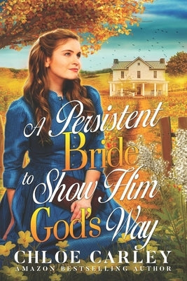 A Persistent Bride to Show Him God's Way: A Christian Historical Romance Book Paperback Independently Published