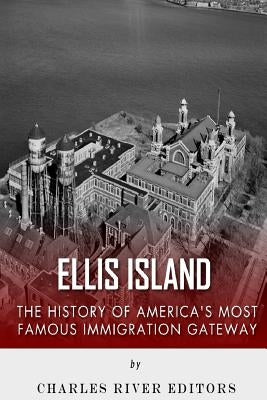 Ellis Island: The History and Legacy of America's Most Famous Immigration Gateway Paperback Createspace Independent Publishing Platform