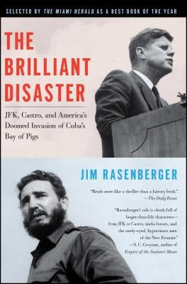 The Brilliant Disaster: Jfk, Castro, and America's Doomed Invasion of Cuba's Bay of Pigs Scribner Book Company