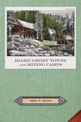 Idaho Ghost Towns and Mining Camps Paperback Caxton Press