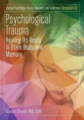 Psychological Trauma: Healing Its Roots in Brain, Body and Memory Paperback Author's Publishing