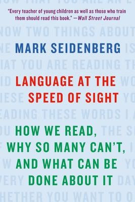 Language at the Speed of Sight: How We Read, Why So Many Can't, and What Can Be Done about It Basic Books