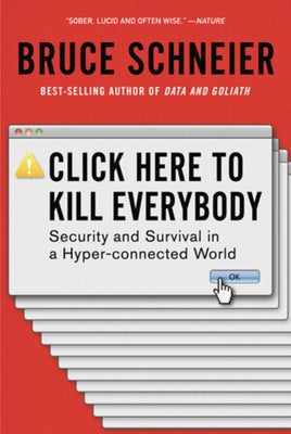 Click Here to Kill Everybody: Security and Survival in a Hyper-Connected World Paperback W. W. Norton & Company
