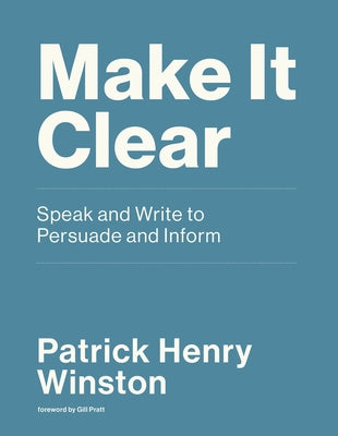 Make It Clear: Speak and Write to Persuade and Inform Paperback MIT Press