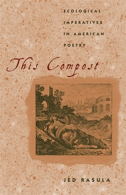 This Compost: Ecological Imperatives in American Poetry Paperback University of Georgia Press