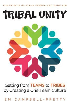 Tribal Unity: Getting from Teams to Tribes by Creating a One Team Culture Paperback Createspace Independent Publishing Platform