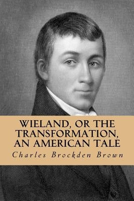Wieland, or the Transformation, an American Tale Createspace Independent Publishing Platform