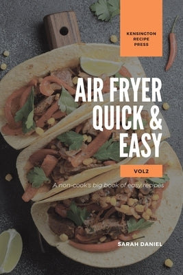 Air Fryer Quick and Easy Vol.2: A non-cook's big book of easy recipes Paperback Kensington Recipe Press
