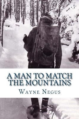 A Man to Match the Mountains: 70 Years of Trapping Paperback Createspace Independent Publishing Platform