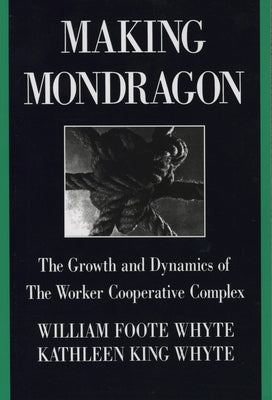 Making Mondragón: The Growth and Dynamics of the Worker Cooperative Complex Paperback ILR Press