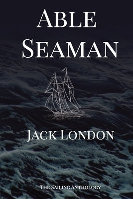 Able Seaman: The Sailing Anthology Paperback Circle Up Stories LLC