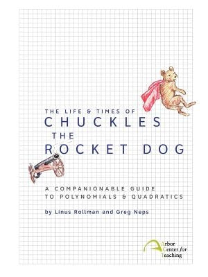 The Life & Times of Chuckles the Rocket Dog: A Companionable Guide to Polynomials & Quadratics Paperback Intellect, Character, and Creativity Institut