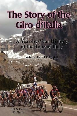 The Story of the Giro d'Italia: A Year-by-Year History of the Tour of Italy, Volume Two: 1971-2011 Paperback McGann Publishing LLC